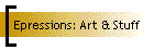 Epressions: Art & Stuff