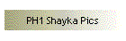 PH1 Shayka Pics